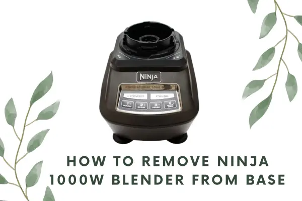 How to remove ninja 1000w Blender from base