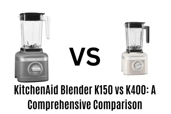 KitchenAid Blender K150 vs K400