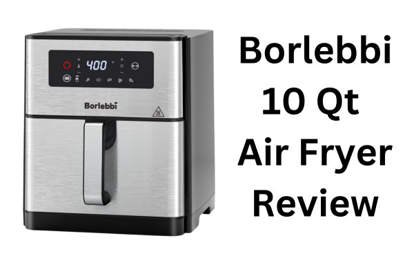 Borlebbi 10 Qt Air Fryer Review