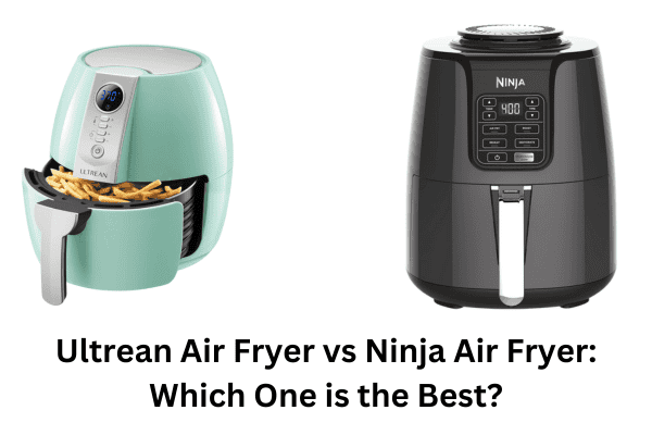 Ultrean Air Fryer vs Ninja Air Fryer