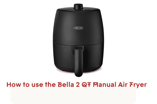 How to use the Bella 2 QT Manual Air Fryer